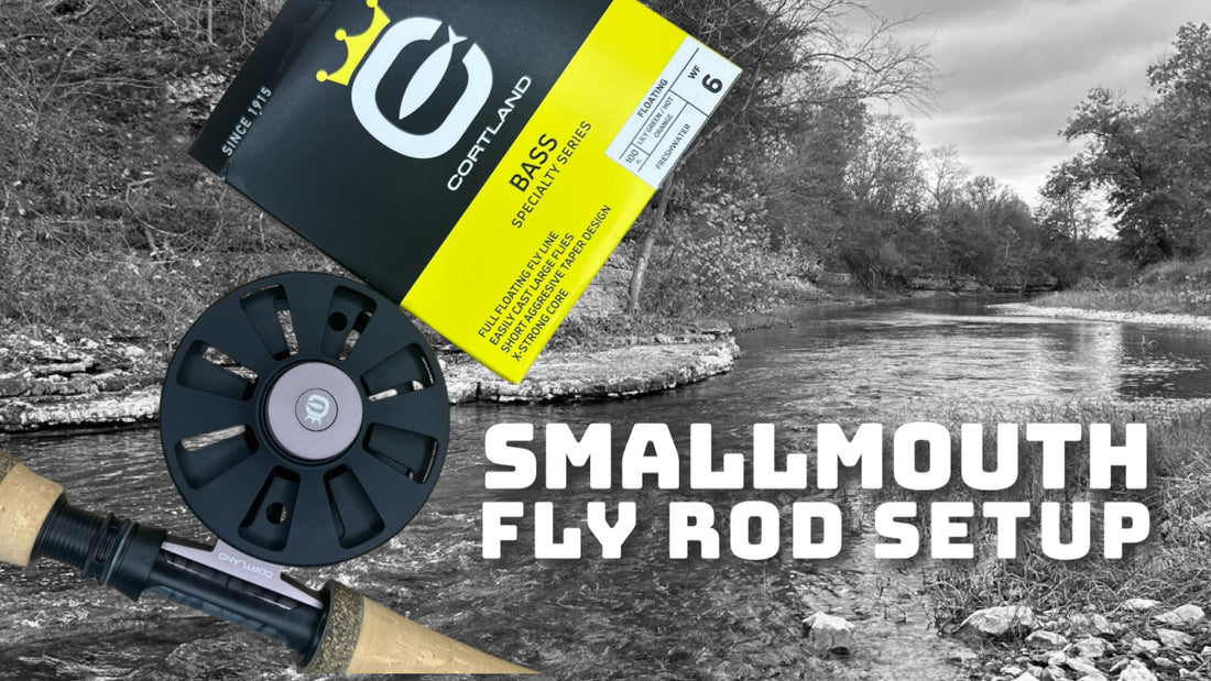 My Fly Rod Setup for Smallmouth Bass