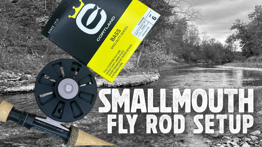 My Fly Rod Setup for Smallmouth Bass